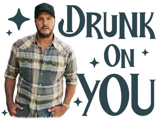 Drunk on you DTF Print